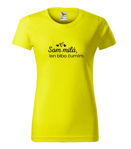 Dámske tričko Som milá, len blbo čumím.