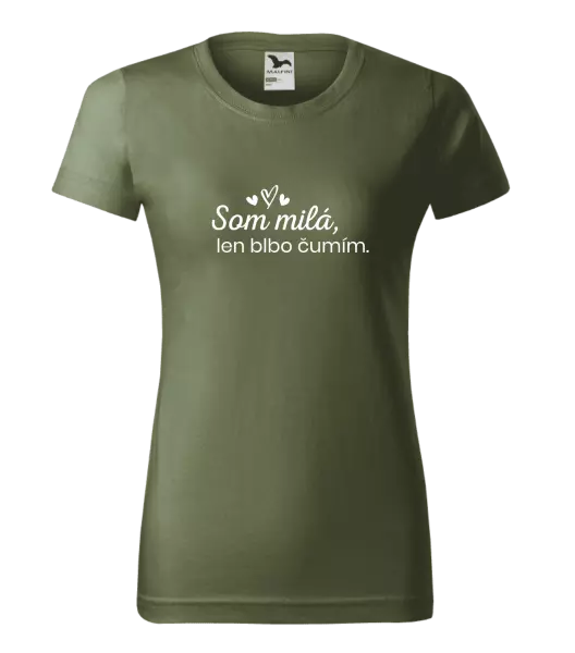 Dámske tričko Som milá, len blbo čumím.
