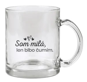 Hrnček Som milá, len blbo čumím.