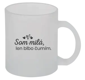 Hrnček Som milá, len blbo čumím.