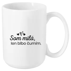 Hrnček Som milá, len blbo čumím.