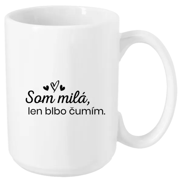 Hrnček Som milá, len blbo čumím.