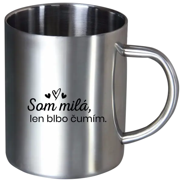 Nerezový hrnček Som milá, len blbo čumím.