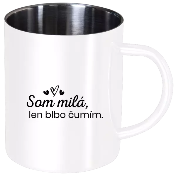 Nerezový hrnček Som milá, len blbo čumím.