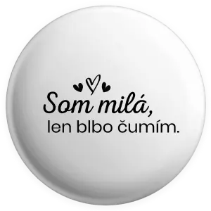 Placka Som milá, len blbo čumím.