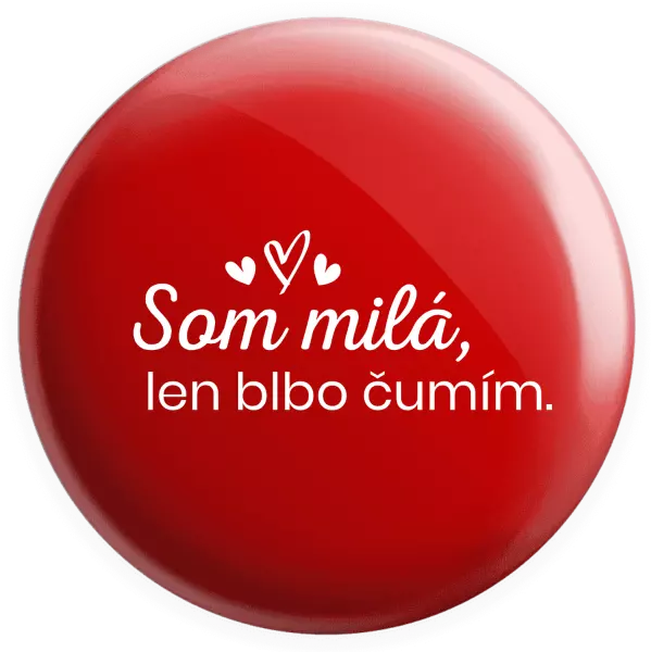 Placka Som milá, len blbo čumím.