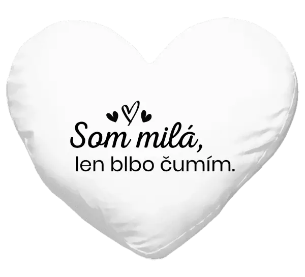 Vankúš Som milá, len blbo čumím.