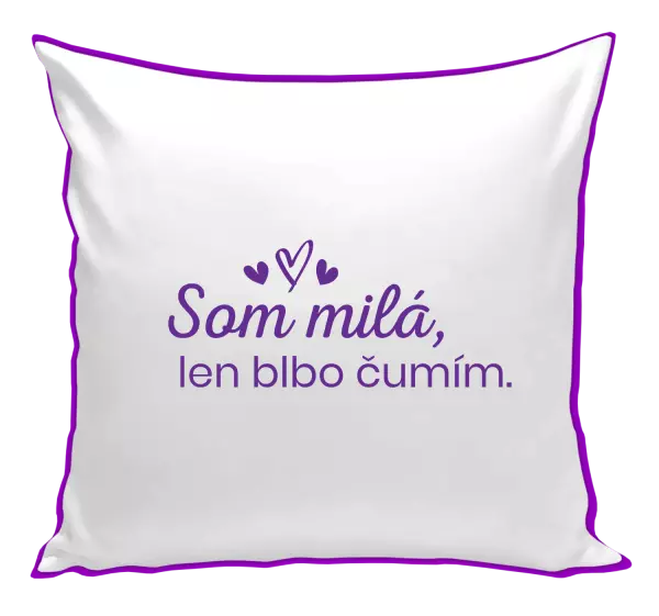Vankúš Som milá, len blbo čumím.