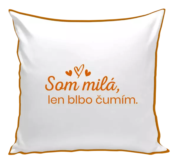 Vankúš Som milá, len blbo čumím.