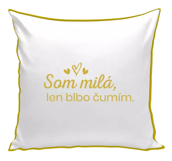 Vankúš Som milá, len blbo čumím.