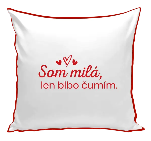 Vankúš Som milá, len blbo čumím.