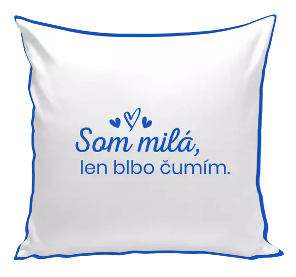 Vankúš Som milá, len blbo čumím.