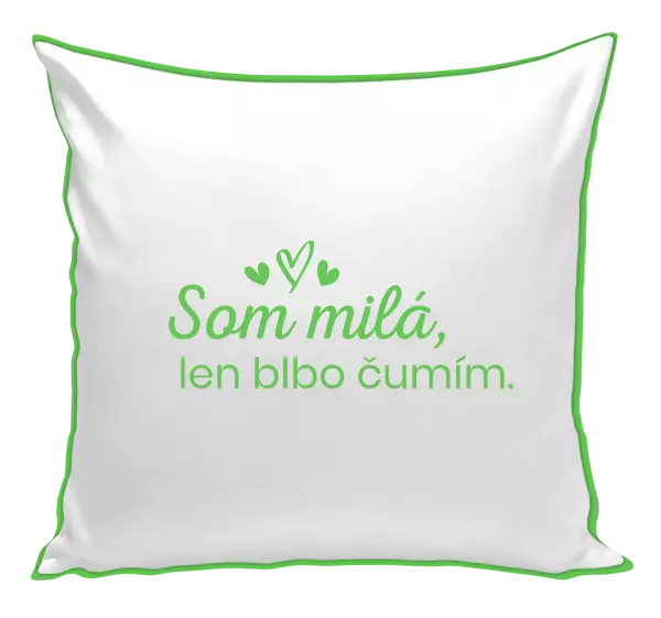 Vankúš Som milá, len blbo čumím.