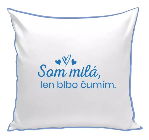 Vankúš Som milá, len blbo čumím.