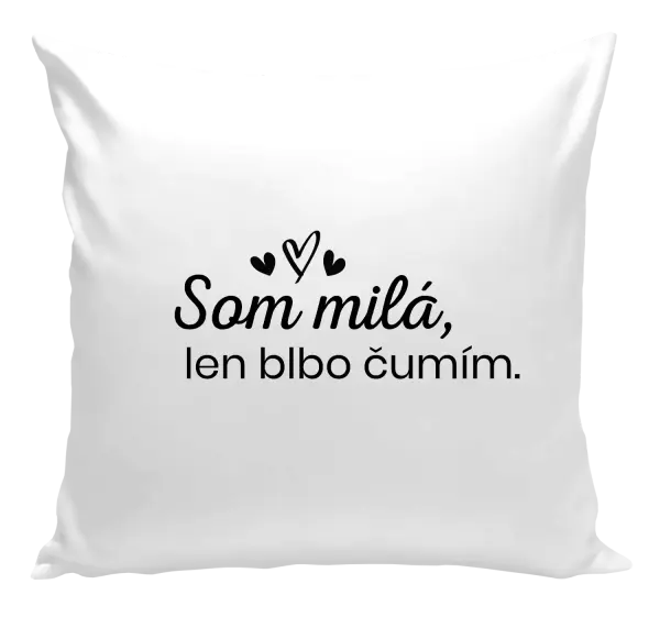 Vankúš Som milá, len blbo čumím.