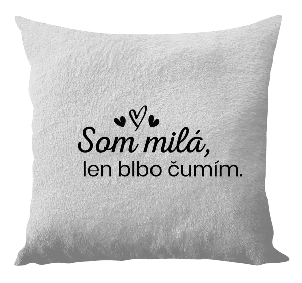 Vankúš Som milá, len blbo čumím.