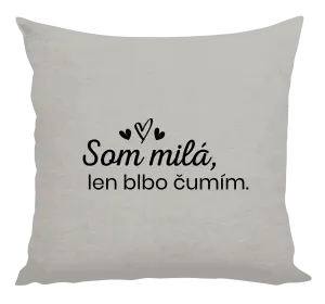 Vankúš Som milá, len blbo čumím.