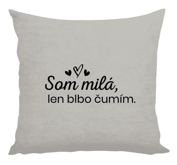 Vankúš Som milá, len blbo čumím.