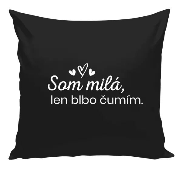 Vankúš Som milá, len blbo čumím.