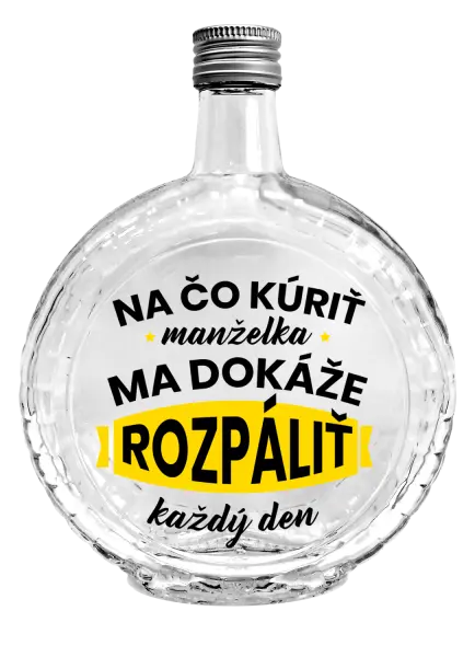 Fľaša, sklenená guľatá Na čo kúriť, manželka ma dokáže rozpálit každý deň