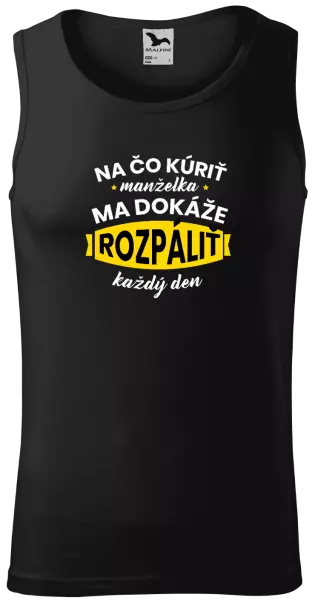 Pánske tielko Na čo kúriť, manželka ma dokáže rozpálit každý deň