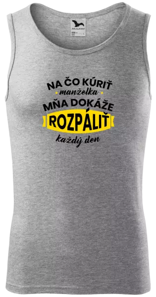 Pánske tielko Na čo kúriť, manželka ma dokáže rozpálit každý deň