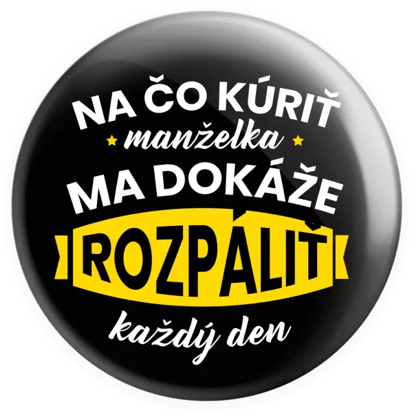 Placka Na čo kúriť, manželka ma dokáže rozpálit každý deň