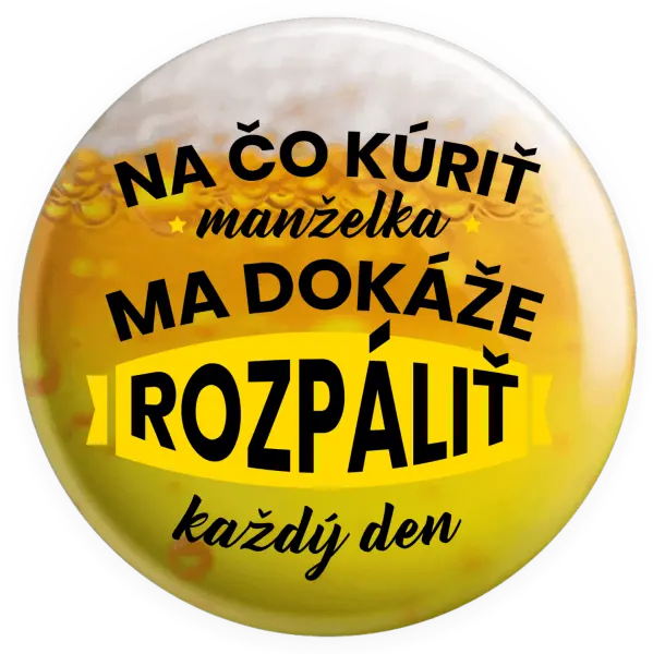 Placka Na čo kúriť, manželka ma dokáže rozpálit každý deň