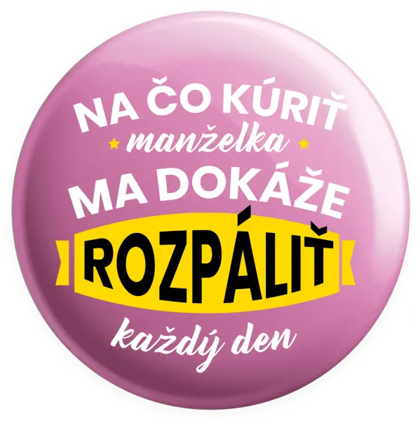 Placka Na čo kúriť, manželka ma dokáže rozpálit každý deň