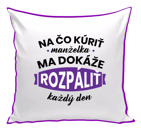 Vankúš Na čo kúriť, manželka ma dokáže rozpálit každý deň