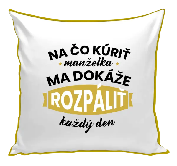 Vankúš Na čo kúriť, manželka ma dokáže rozpálit každý deň
