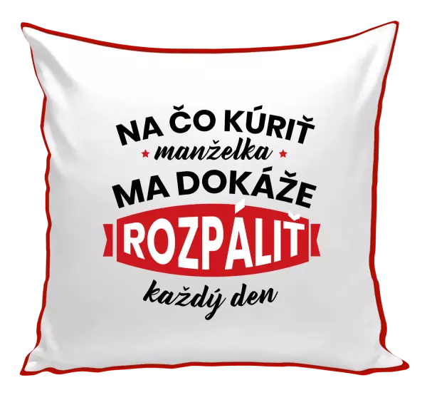 Vankúš Na čo kúriť, manželka ma dokáže rozpálit každý deň
