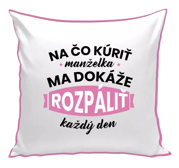 Vankúš Na čo kúriť, manželka ma dokáže rozpálit každý deň
