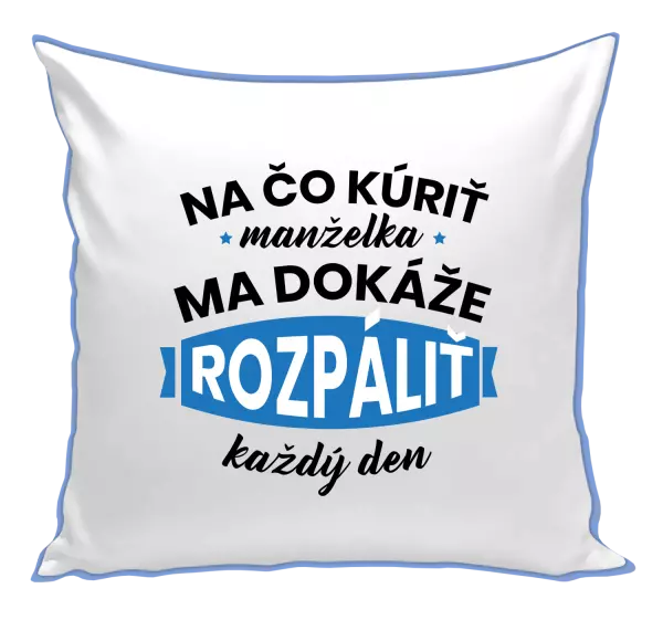 Vankúš Na čo kúriť, manželka ma dokáže rozpálit každý deň