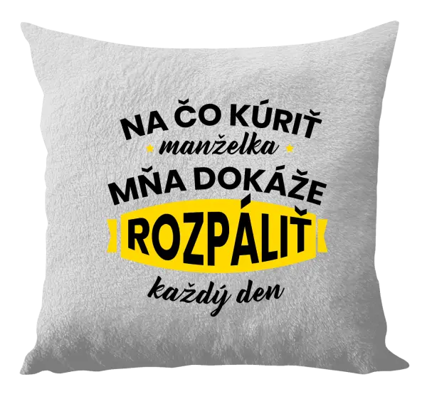 Vankúš Na čo kúriť, manželka ma dokáže rozpálit každý deň