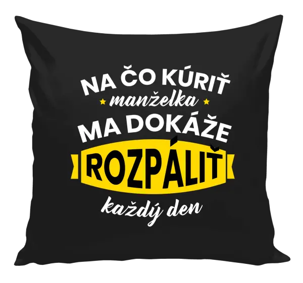 Vankúš Na čo kúriť, manželka ma dokáže rozpálit každý deň