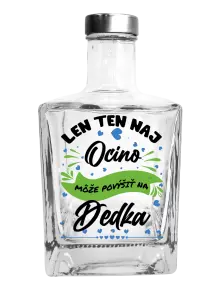 Fľaša, sklenená hranatá  Len ten naj ocino môže povýšiť na dedka