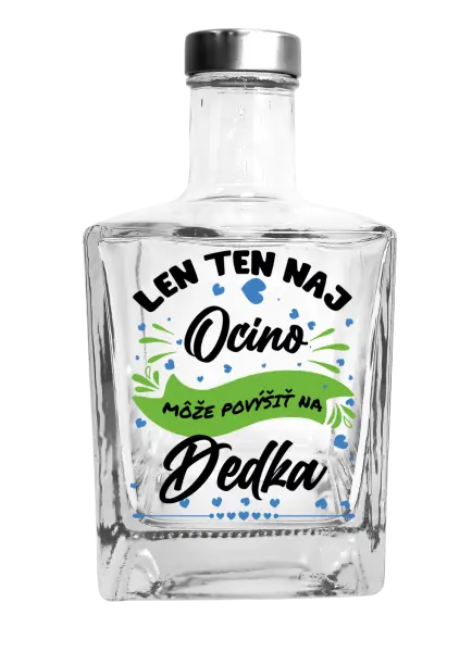 Fľaša, sklenená hranatá  Len ten naj ocino môže povýšiť na dedka