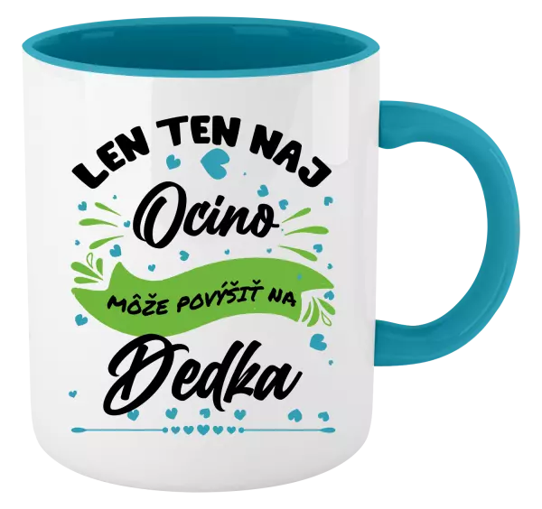 Hrnček  Len ten naj ocino môže povýšiť na dedka