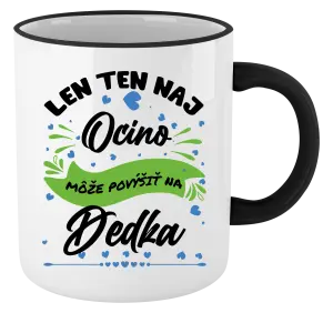 Hrnček Len ten naj ocino môže povýšiť na dedka