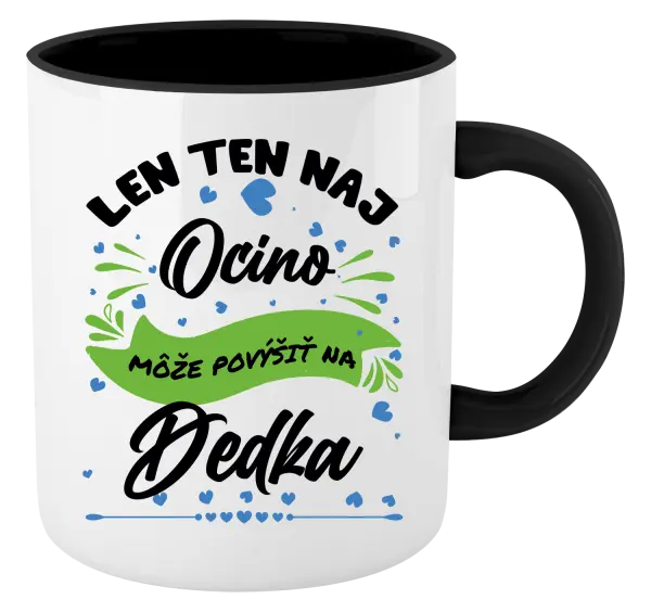 Hrnček  Len ten naj ocino môže povýšiť na dedka