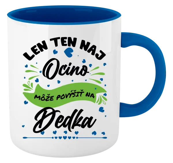 Hrnček  Len ten naj ocino môže povýšiť na dedka