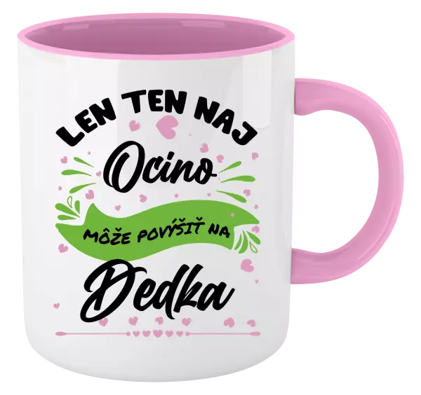 Hrnček  Len ten naj ocino môže povýšiť na dedka