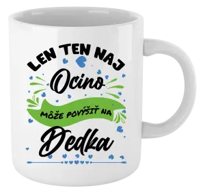 Hrnček Len ten naj ocino môže povýšiť na dedka