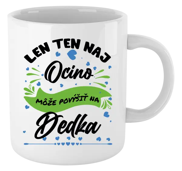 Hrnček Len ten naj ocino môže povýšiť na dedka