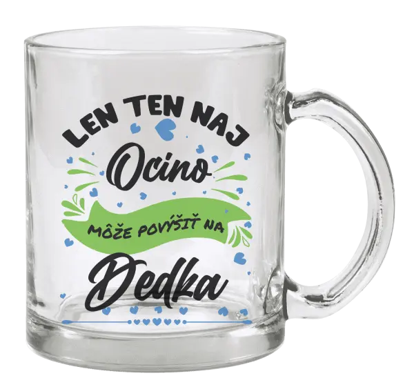 Hrnček Len ten naj ocino môže povýšiť na dedka