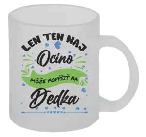 Hrnček Len ten naj ocino môže povýšiť na dedka