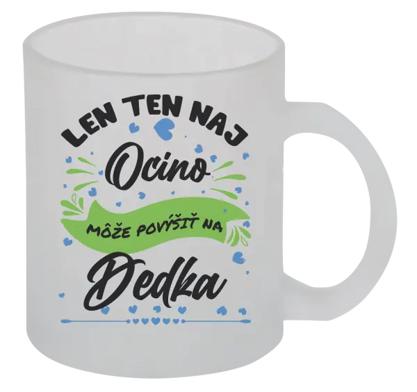 Hrnček Len ten naj ocino môže povýšiť na dedka