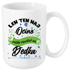 Hrnček Len ten naj ocino môže povýšiť na dedka