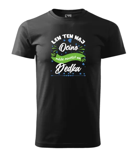 Pánske tričko Len ten naj ocino môže povýšiť na dedka